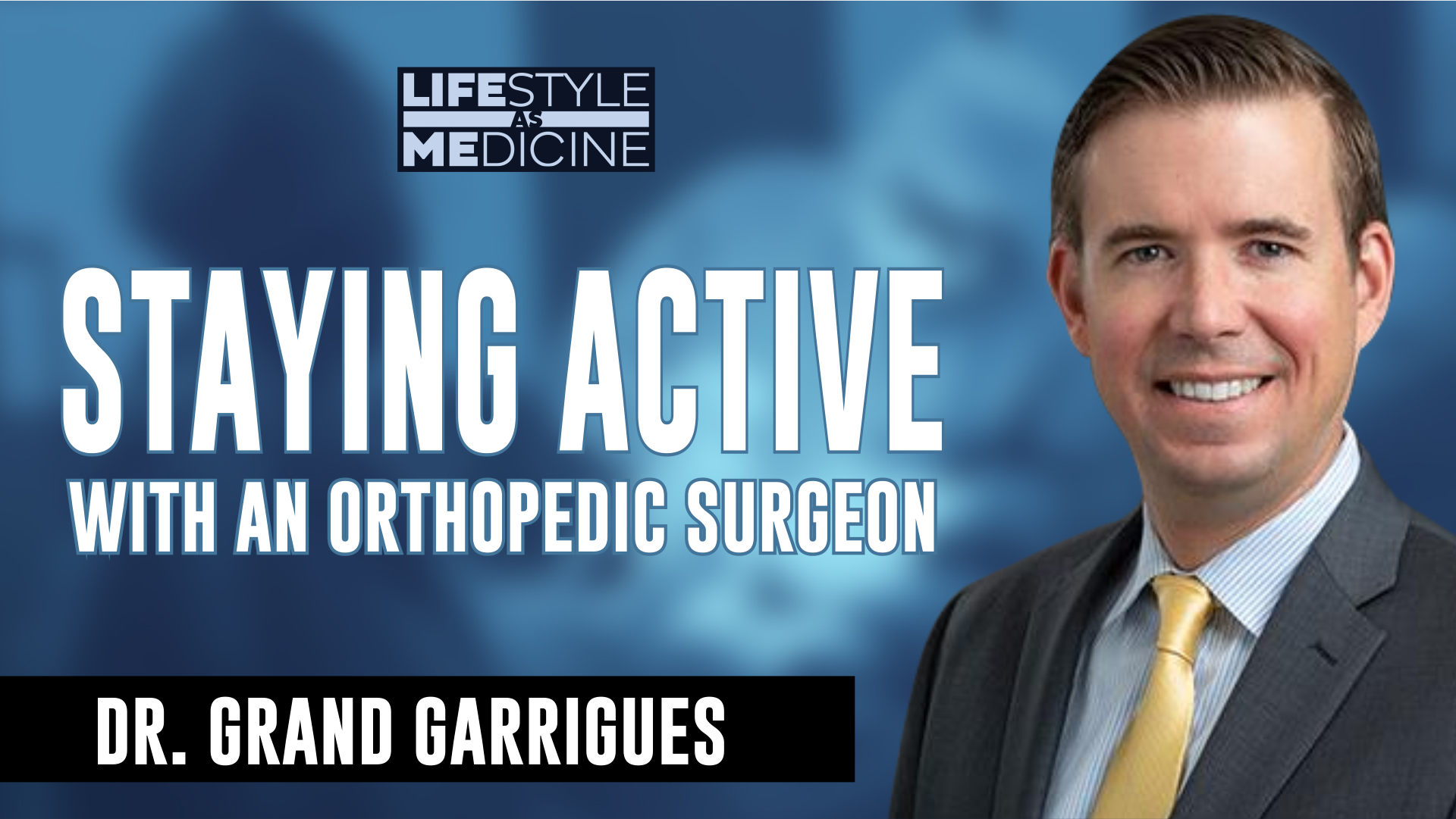 Stay Active with Orthopedic Surgeon Dr. Grant Garrigues